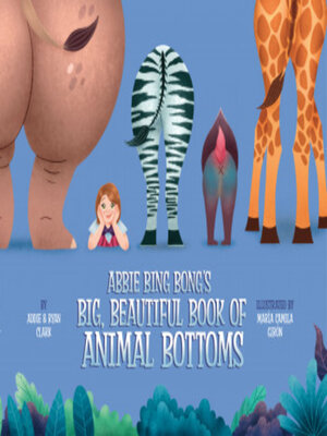 cover image of Abbie Bing Bong's Big, Beautiful Book of Animal Bottoms
